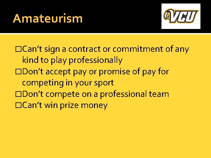 Amateurism �Can’t sign a contract or commitment of any kind to play professionally �Don’t