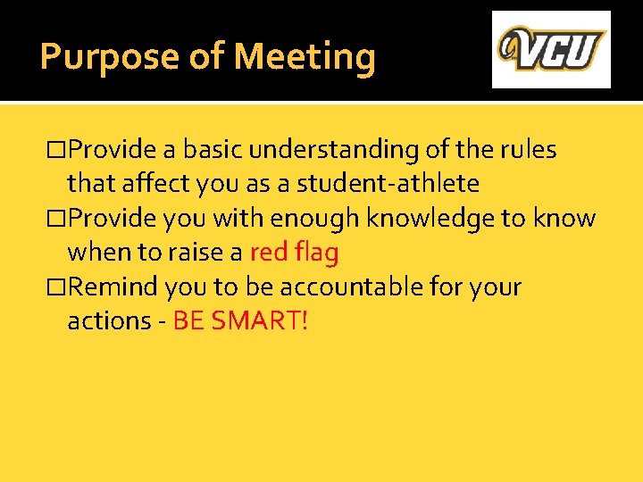 Purpose of Meeting �Provide a basic understanding of the rules that affect you as