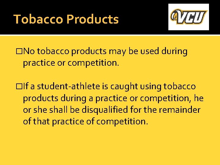 Tobacco Products �No tobacco products may be used during practice or competition. �If a