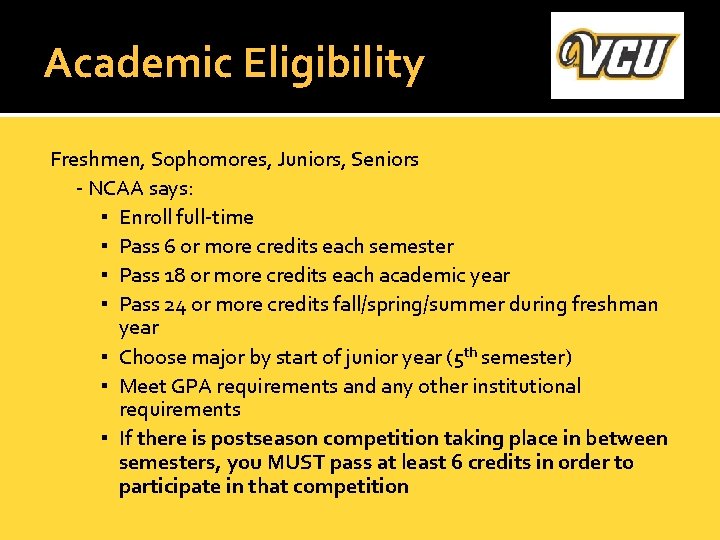 Academic Eligibility Freshmen, Sophomores, Juniors, Seniors - NCAA says: ▪ Enroll full-time ▪ Pass
