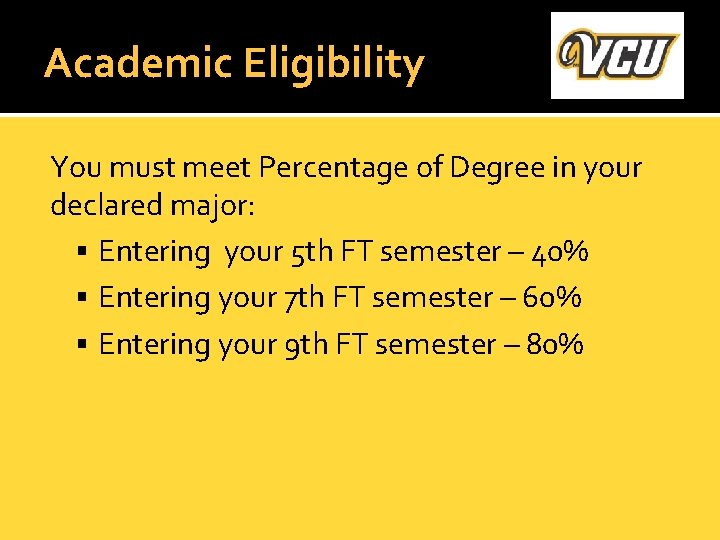 Academic Eligibility You must meet Percentage of Degree in your declared major: Entering your