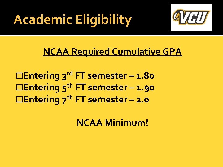 Academic Eligibility NCAA Required Cumulative GPA �Entering 3 rd FT semester – 1. 80