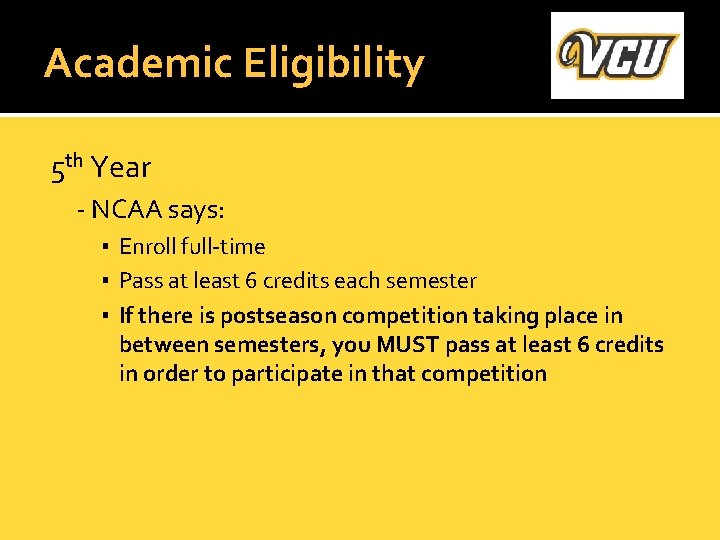 Academic Eligibility 5 th Year - NCAA says: ▪ Enroll full-time ▪ Pass at