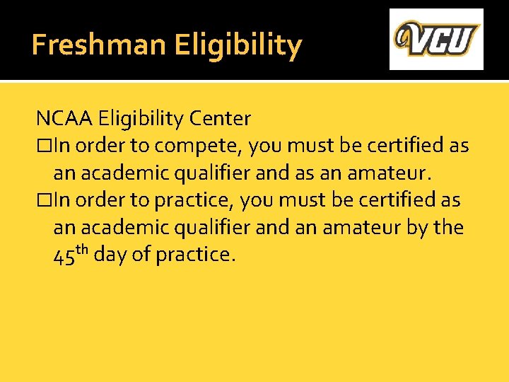 Freshman Eligibility NCAA Eligibility Center �In order to compete, you must be certified as