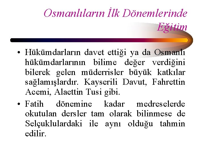 Osmanlıların İlk Dönemlerinde Eğitim • Hükümdarların davet ettiği ya da Osmanlı hükümdarlarının bilime değer