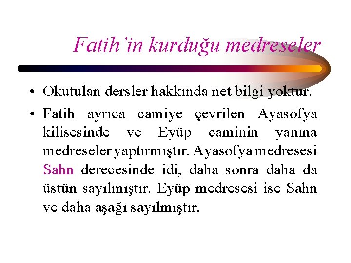 Fatih’in kurduğu medreseler • Okutulan dersler hakkında net bilgi yoktur. • Fatih ayrıca camiye