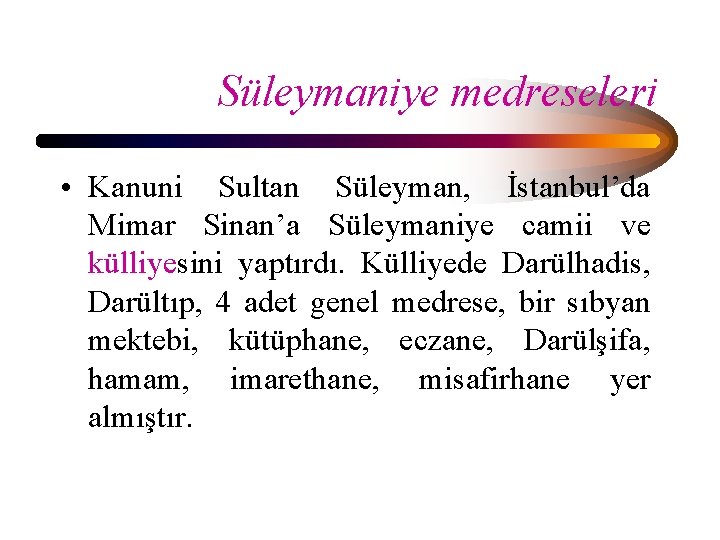 Süleymaniye medreseleri • Kanuni Sultan Süleyman, İstanbul’da Mimar Sinan’a Süleymaniye camii ve külliyesini yaptırdı.