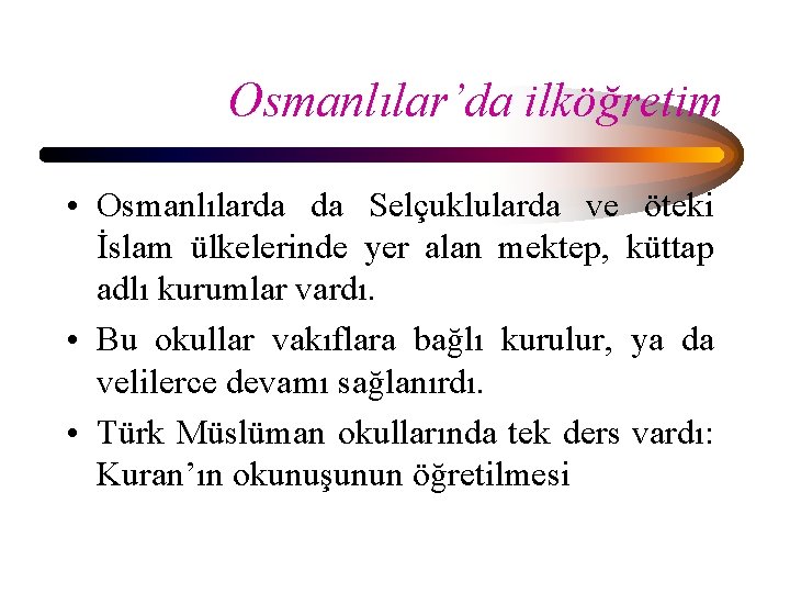 Osmanlılar’da ilköğretim • Osmanlılarda da Selçuklularda ve öteki İslam ülkelerinde yer alan mektep, küttap