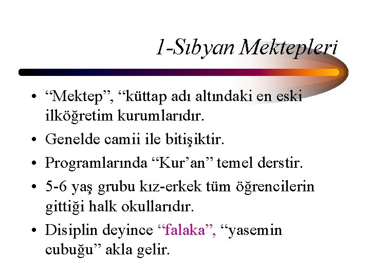 1 -Sıbyan Mektepleri • “Mektep”, “küttap adı altındaki en eski ilköğretim kurumlarıdır. • Genelde