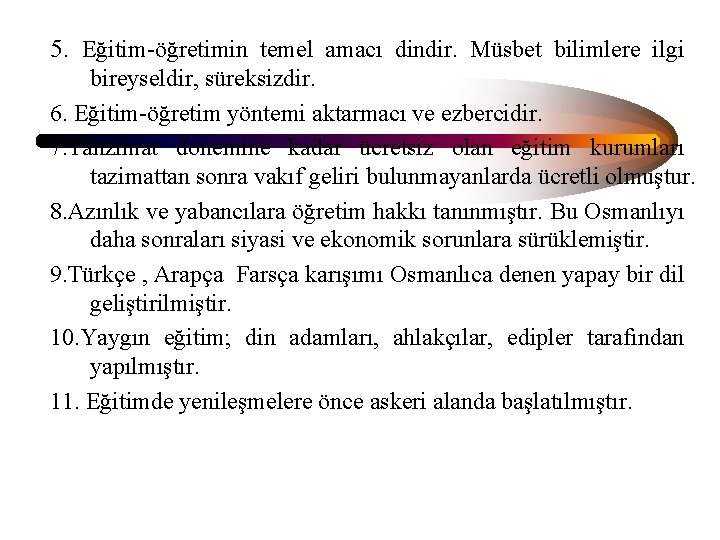 5. Eğitim-öğretimin temel amacı dindir. Müsbet bilimlere ilgi bireyseldir, süreksizdir. 6. Eğitim-öğretim yöntemi aktarmacı