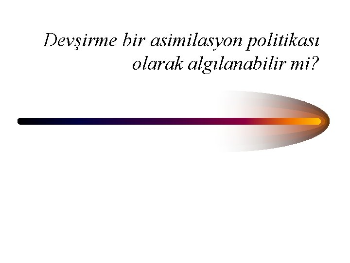 Devşirme bir asimilasyon politikası olarak algılanabilir mi? 