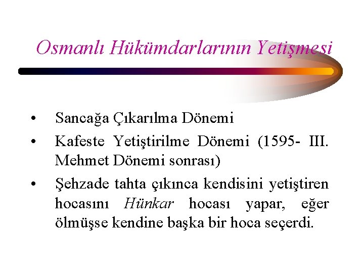 Osmanlı Hükümdarlarının Yetişmesi • • • Sancağa Çıkarılma Dönemi Kafeste Yetiştirilme Dönemi (1595 -