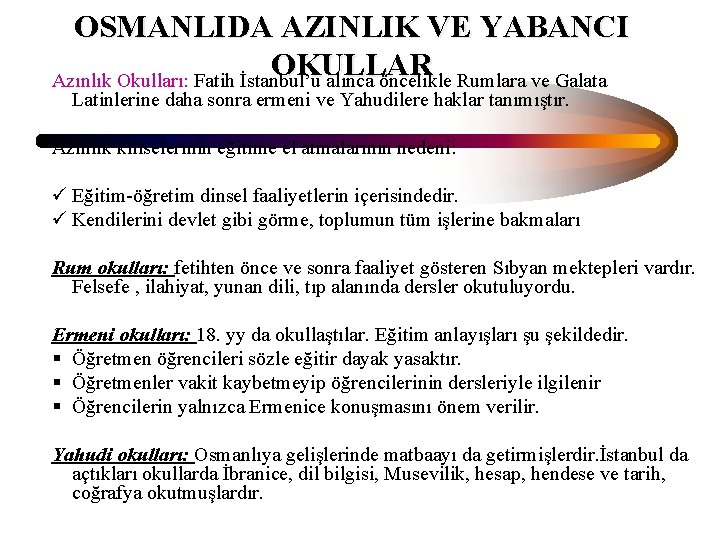 OSMANLIDA AZINLIK VE YABANCI OKULLAR Azınlık Okulları: Fatih İstanbul’u alınca öncelikle Rumlara ve Galata