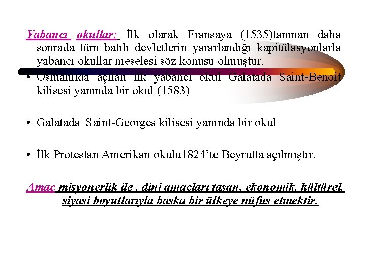 Yabancı okullar: İlk olarak Fransaya (1535)tanınan daha sonrada tüm batılı devletlerin yararlandığı kapitülasyonlarla yabancı