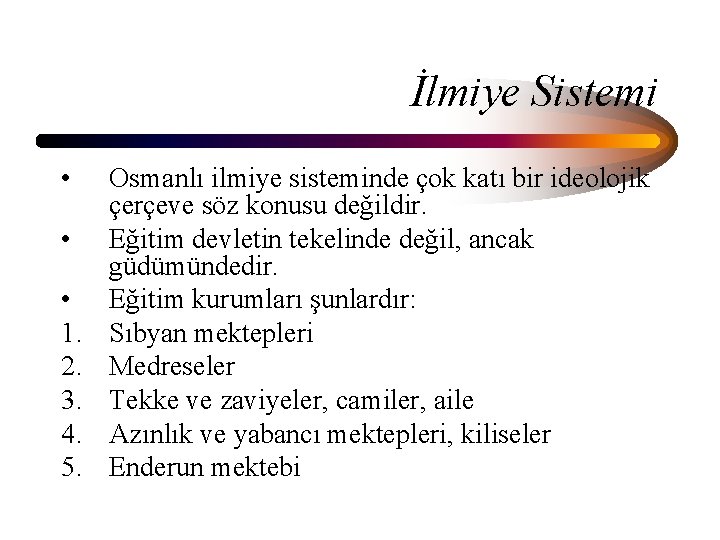 İlmiye Sistemi • • • 1. 2. 3. 4. 5. Osmanlı ilmiye sisteminde çok