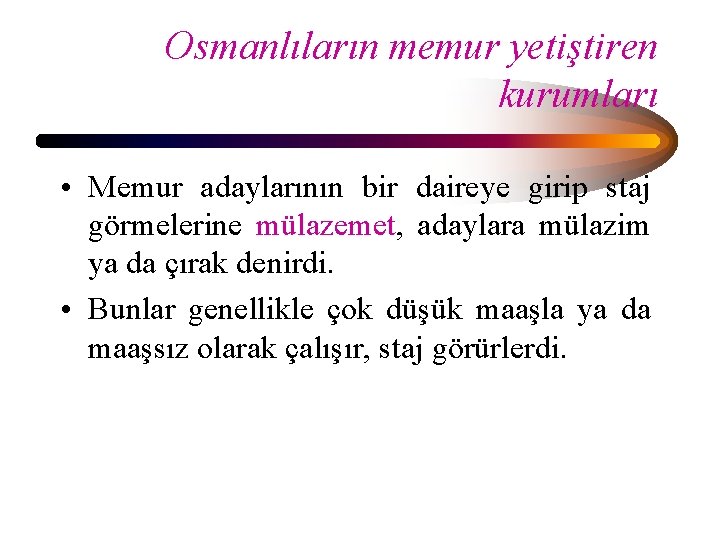 Osmanlıların memur yetiştiren kurumları • Memur adaylarının bir daireye girip staj görmelerine mülazemet, adaylara