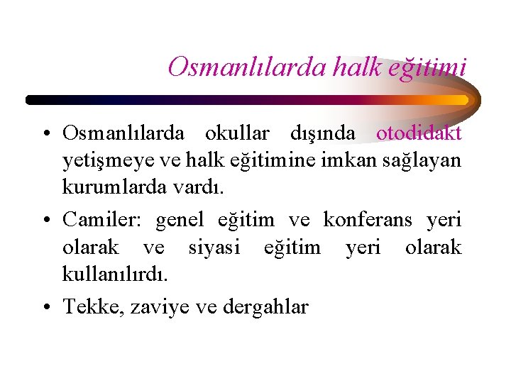 Osmanlılarda halk eğitimi • Osmanlılarda okullar dışında otodidakt yetişmeye ve halk eğitimine imkan sağlayan