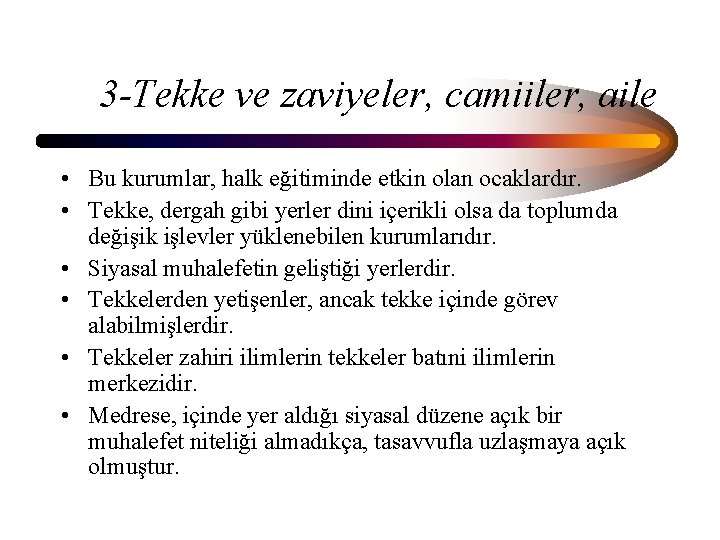 3 -Tekke ve zaviyeler, camiiler, aile • Bu kurumlar, halk eğitiminde etkin olan ocaklardır.