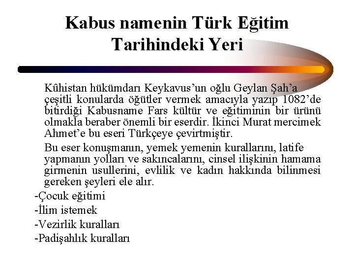 Kabus namenin Türk Eğitim Tarihindeki Yeri Kûhistan hükümdarı Keykavus’un oğlu Geylan Şah’a çeşitli konularda