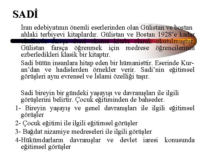 SADİ İran edebiyatının önemli eserlerinden olan Gülistan ve bostan ahlaki terbiyevi kitaplardır. Gülistan ve