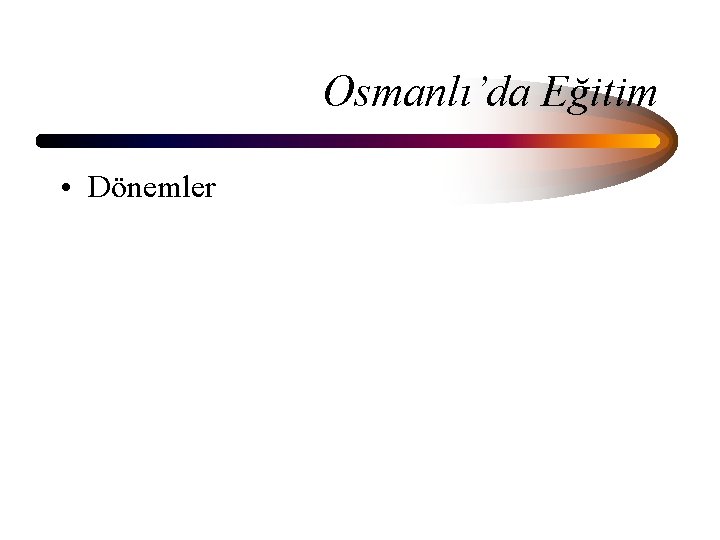 Osmanlı’da Eğitim • Dönemler 