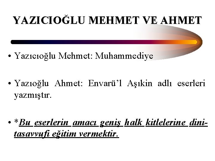 YAZICIOĞLU MEHMET VE AHMET • Yazıcıoğlu Mehmet: Muhammediye • Yazıoğlu Ahmet: Envarü’l Aşıkin adlı