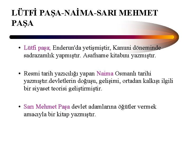 LÜTFİ PAŞA-NAİMA-SARI MEHMET PAŞA • Lütfi paşa; Enderun'da yetişmiştir, Kanuni döneminde sadrazamlık yapmıştır. Asafname