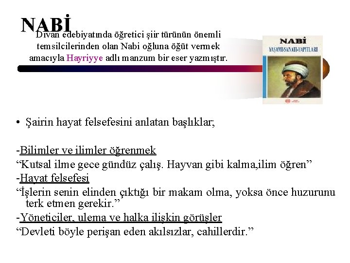 NABİ Divan edebiyatında öğretici şiir türünün önemli temsilcilerinden olan Nabi oğluna öğüt vermek amacıyla