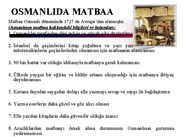 OSMANLIDA MATBAA Matbaa Osmanlı döneminde 1727 de Avrupa’dan alınmıştır. Osmanlının matbaa hakkındaki bilgileri ve