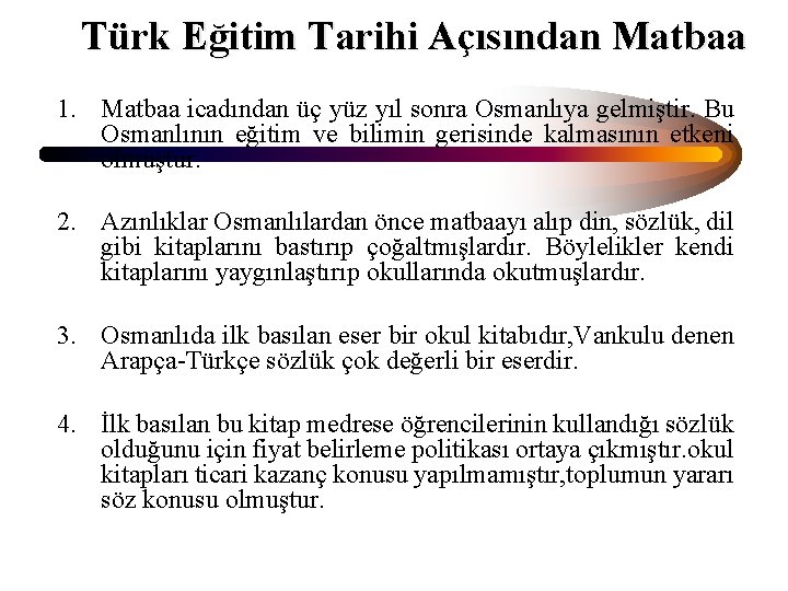 Türk Eğitim Tarihi Açısından Matbaa 1. Matbaa icadından üç yüz yıl sonra Osmanlıya gelmiştir.