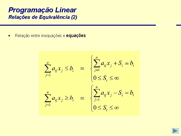 Programação Linear Relações de Equivalência (2) § Relação entre inequações e equações 