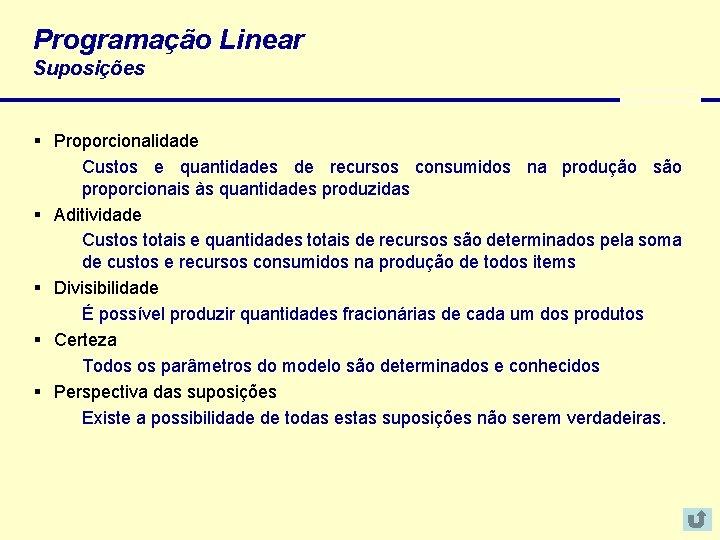 Programação Linear Suposições § Proporcionalidade Custos e quantidades de recursos consumidos na produção são