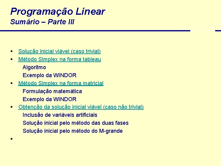 Programação Linear Sumário – Parte III § § § Solução inicial viável (caso trivial)