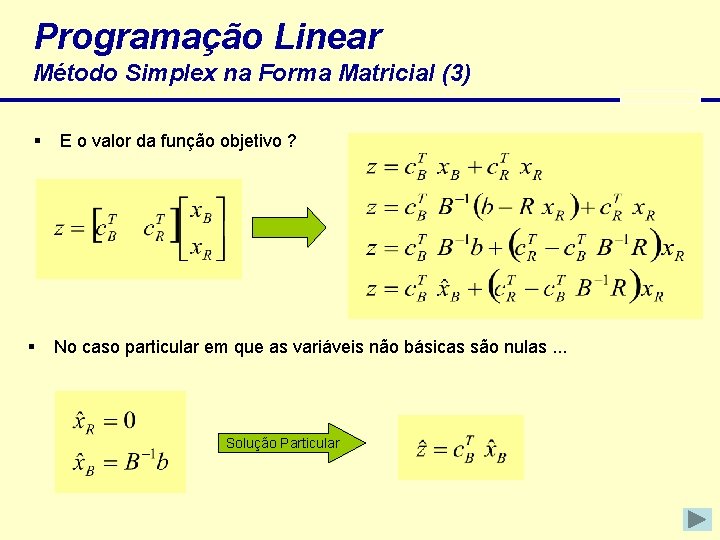 Programação Linear Método Simplex na Forma Matricial (3) § § E o valor da