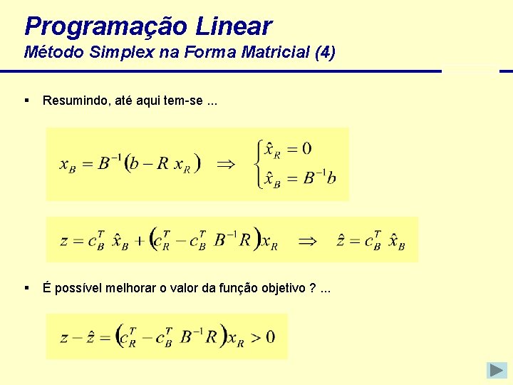 Programação Linear Método Simplex na Forma Matricial (4) § Resumindo, até aqui tem-se. .