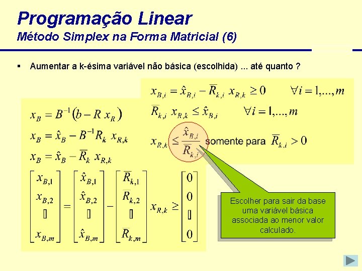 Programação Linear Método Simplex na Forma Matricial (6) § Aumentar a k-ésima variável não