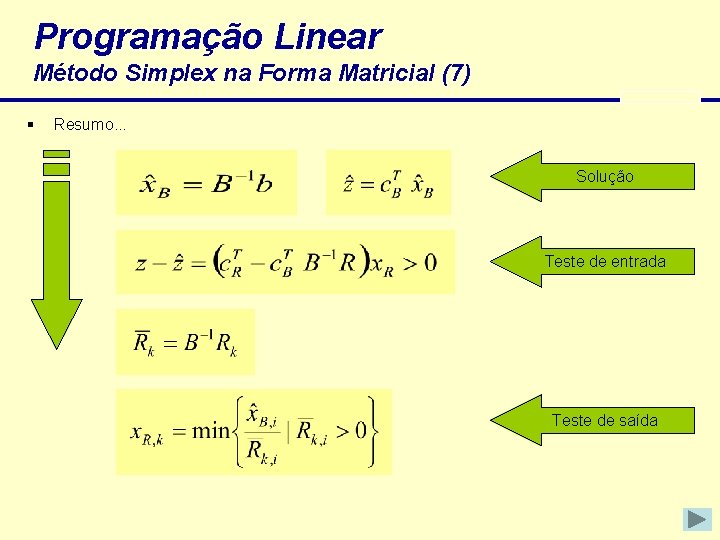 Programação Linear Método Simplex na Forma Matricial (7) § Resumo. . . Solução Teste
