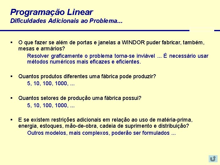 Programação Linear Dificuldades Adicionais ao Problema. . . § O que fazer se além