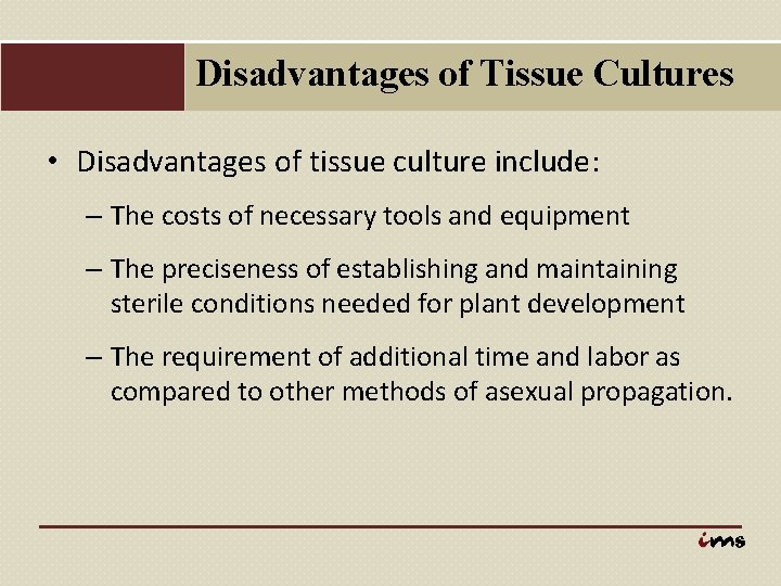 Disadvantages of Tissue Cultures • Disadvantages of tissue culture include: – The costs of