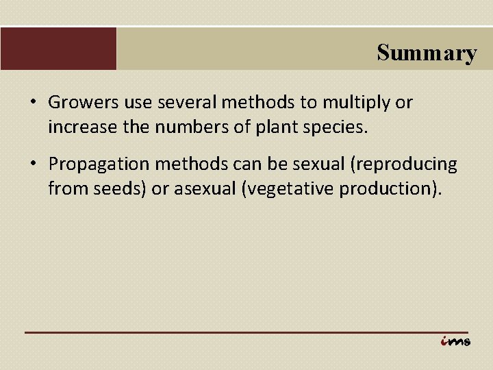 Summary • Growers use several methods to multiply or increase the numbers of plant