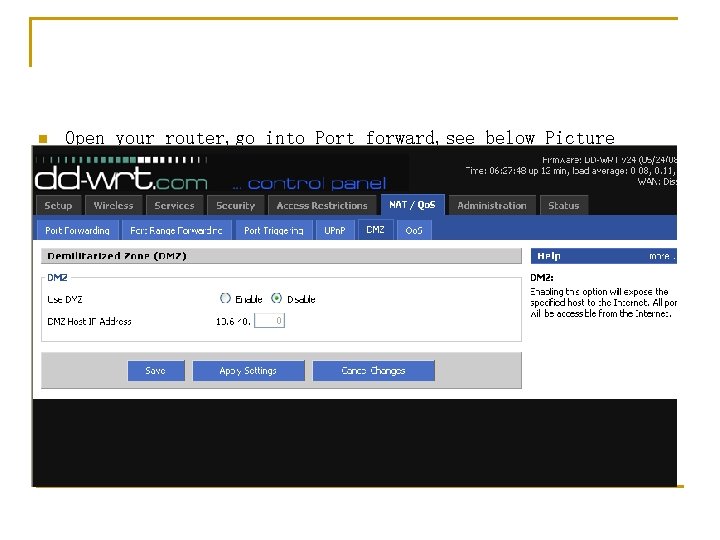 n Open your router, go into Port forward, see below Picture n Open your router, go into Port forward, see below Picture