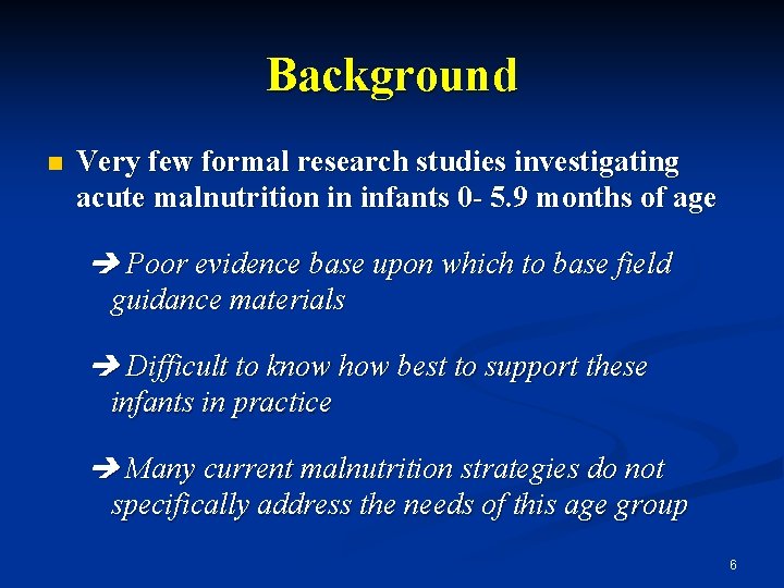 Background n Very few formal research studies investigating acute malnutrition in infants 0 -