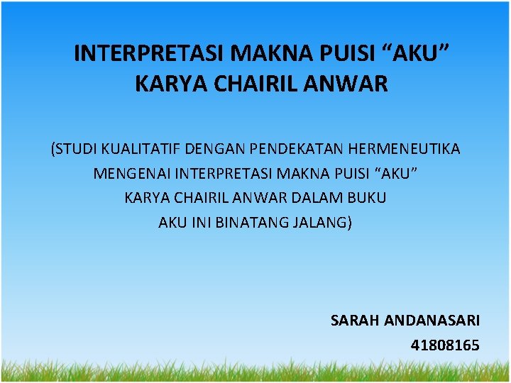 INTERPRETASI MAKNA PUISI “AKU” KARYA CHAIRIL ANWAR (STUDI KUALITATIF DENGAN PENDEKATAN HERMENEUTIKA MENGENAI INTERPRETASI