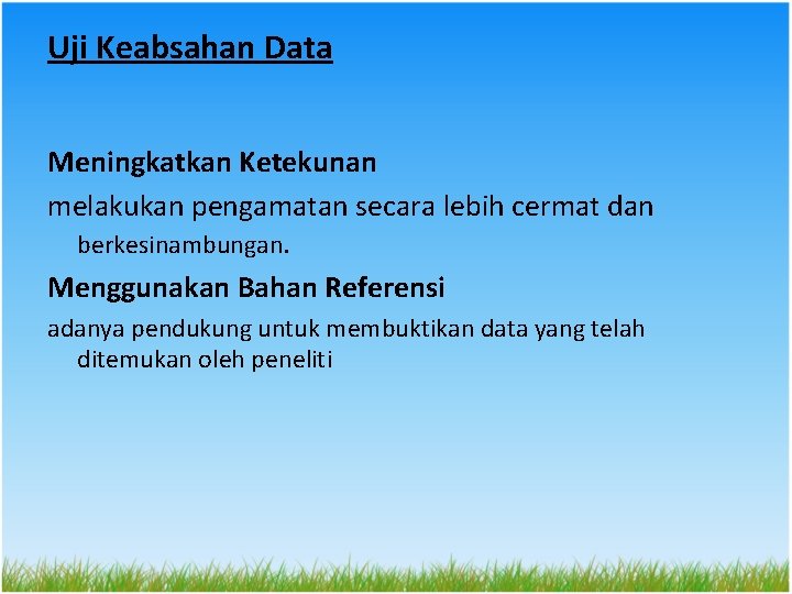 Uji Keabsahan Data Meningkatkan Ketekunan melakukan pengamatan secara lebih cermat dan berkesinambungan. Menggunakan Bahan