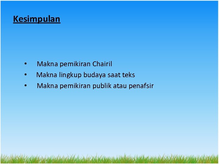 Kesimpulan • Makna pemikiran Chairil • Makna lingkup budaya saat teks • Makna pemikiran