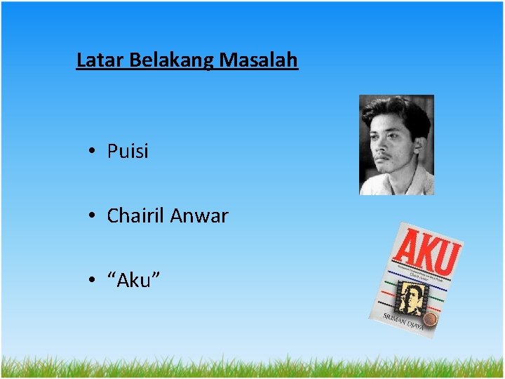 Latar Belakang Masalah • Puisi • Chairil Anwar • “Aku” 