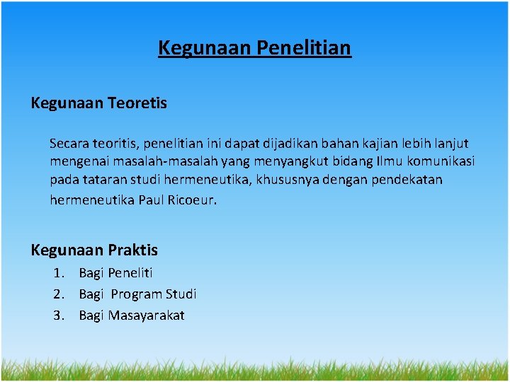 Kegunaan Penelitian Kegunaan Teoretis Secara teoritis, penelitian ini dapat dijadikan bahan kajian lebih lanjut