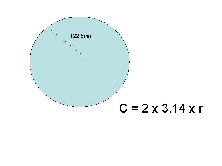 122. 5 mm C = 2 x 3. 14 x r 