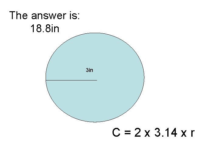The answer is: 18. 8 in 3 in C = 2 x 3. 14