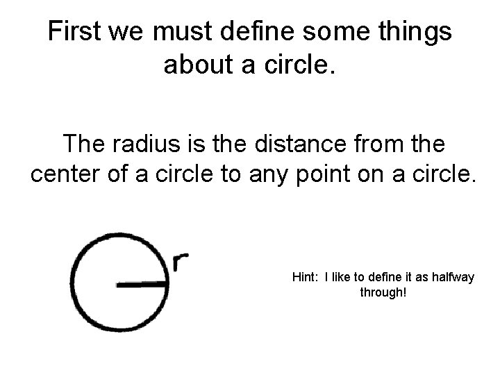 First we must define some things about a circle. The radius is the distance